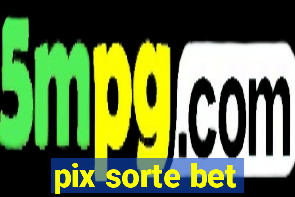 pix sorte bet